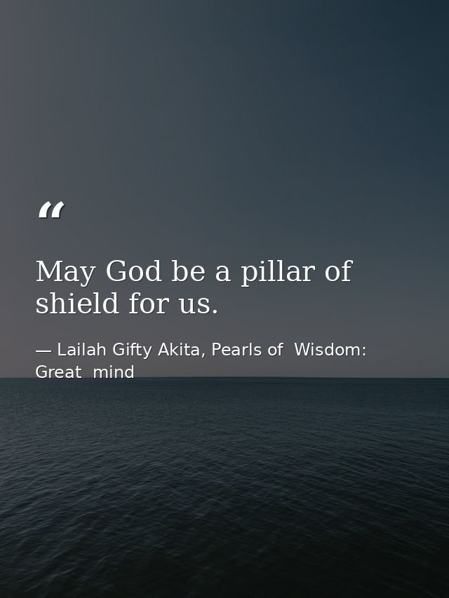 May God be a pillar of shield for us. — Lailah Gifty Akita, Pearls of  Wisdom: Great  mind