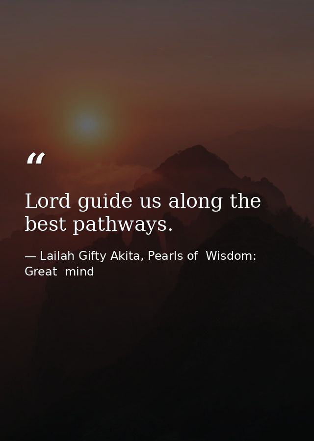 Lord guide us along the best pathways. — Lailah Gifty Akita, Pearls of  Wisdom: Great  mind