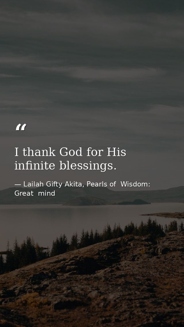 I thank God for His infinite blessings. — Lailah Gifty Akita, Pearls of  Wisdom: Great  mind