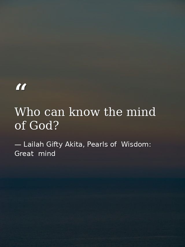 Who can know the mind of God? — Lailah Gifty Akita, Pearls of  Wisdom: Great  mind