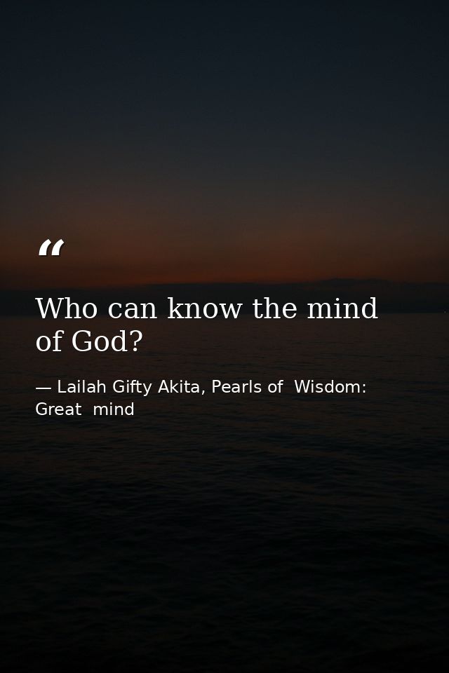 Who can know the mind of God? — Lailah Gifty Akita, Pearls of  Wisdom: Great  mind