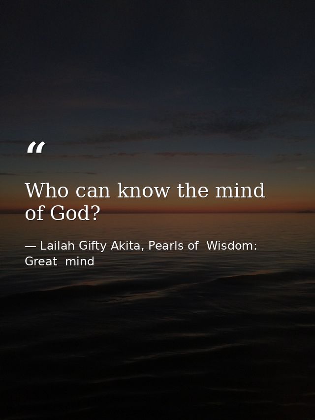 Who can know the mind of God? — Lailah Gifty Akita, Pearls of  Wisdom: Great  mind