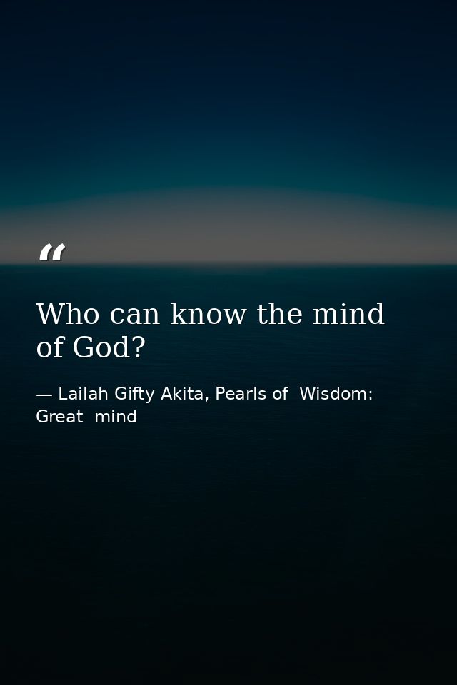 Who can know the mind of God? — Lailah Gifty Akita, Pearls of  Wisdom: Great  mind