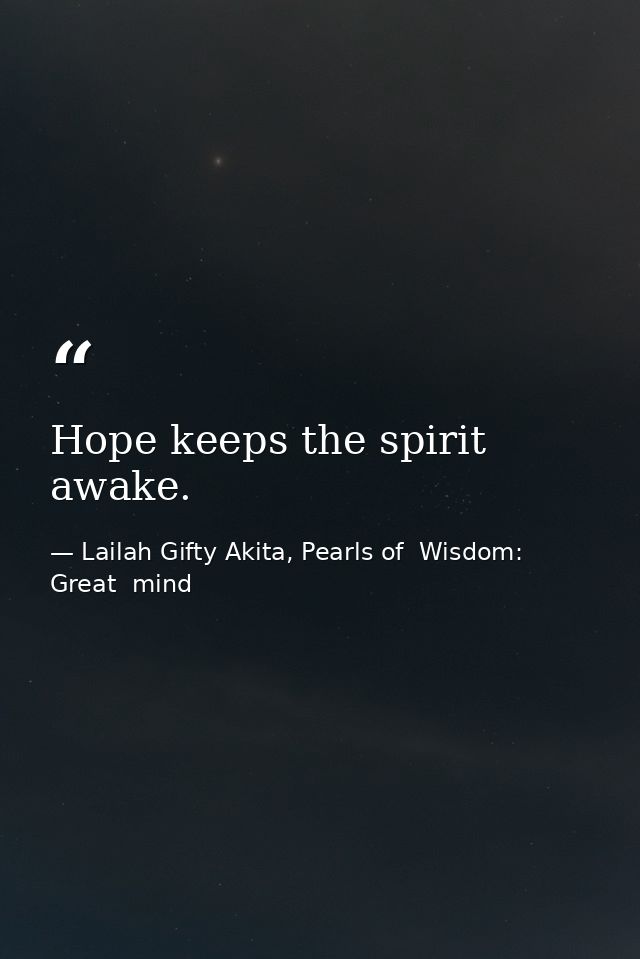 Hope keeps the spirit awake. — Lailah Gifty Akita, Pearls of  Wisdom: Great  mind