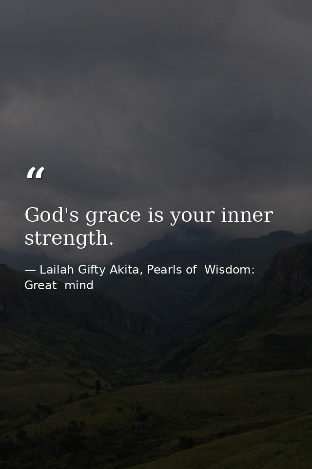 God's grace is your inner strength. — Lailah Gifty Akita, Pearls of  Wisdom: Great  mind