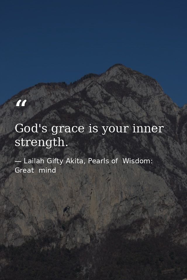 God's grace is your inner strength. — Lailah Gifty Akita, Pearls of  Wisdom: Great  mind
