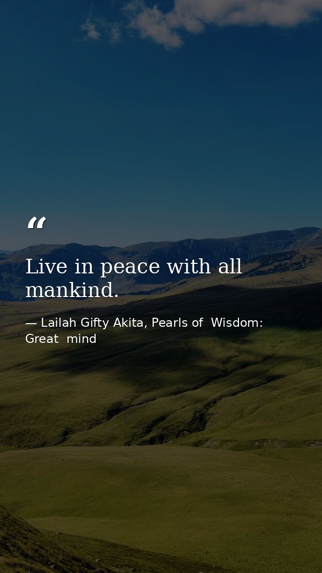 Live in peace with all mankind. — Lailah Gifty Akita, Pearls of  Wisdom: Great  mind