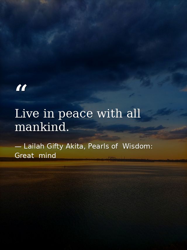 Live in peace with all mankind. — Lailah Gifty Akita, Pearls of  Wisdom: Great  mind