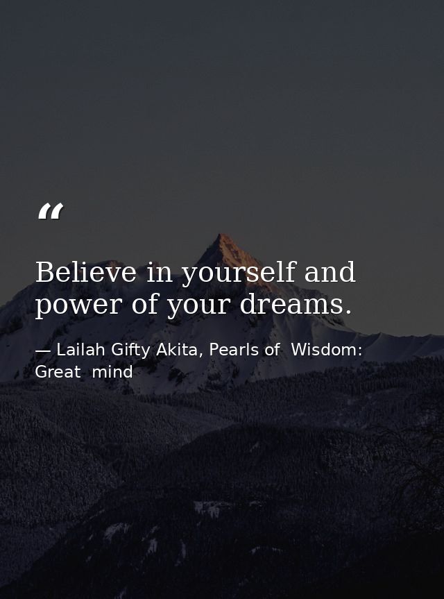 Believe in yourself and power of your dreams. — Lailah Gifty Akita, Pearls of  Wisdom: Great  mind