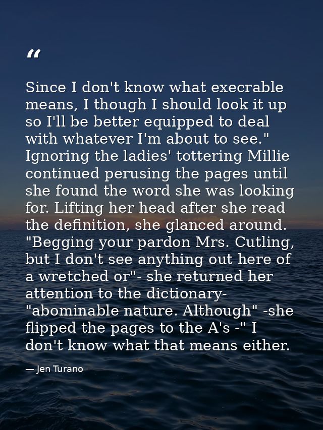 Since I don't know what execrable means, I though I should look it up so I'll be better equipped to deal with whatever I — Jen Turano