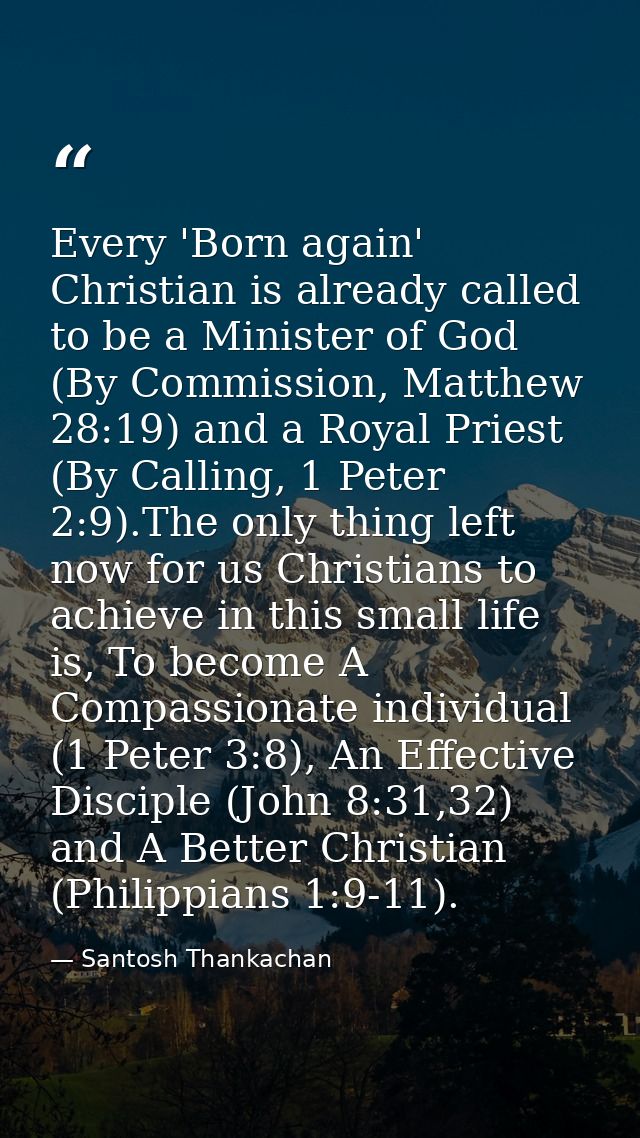 Every 'Born again' Christian is already called to be a Minister of God (By Commission, Matthew 28:19) and a Royal Priest — Santosh Thankachan