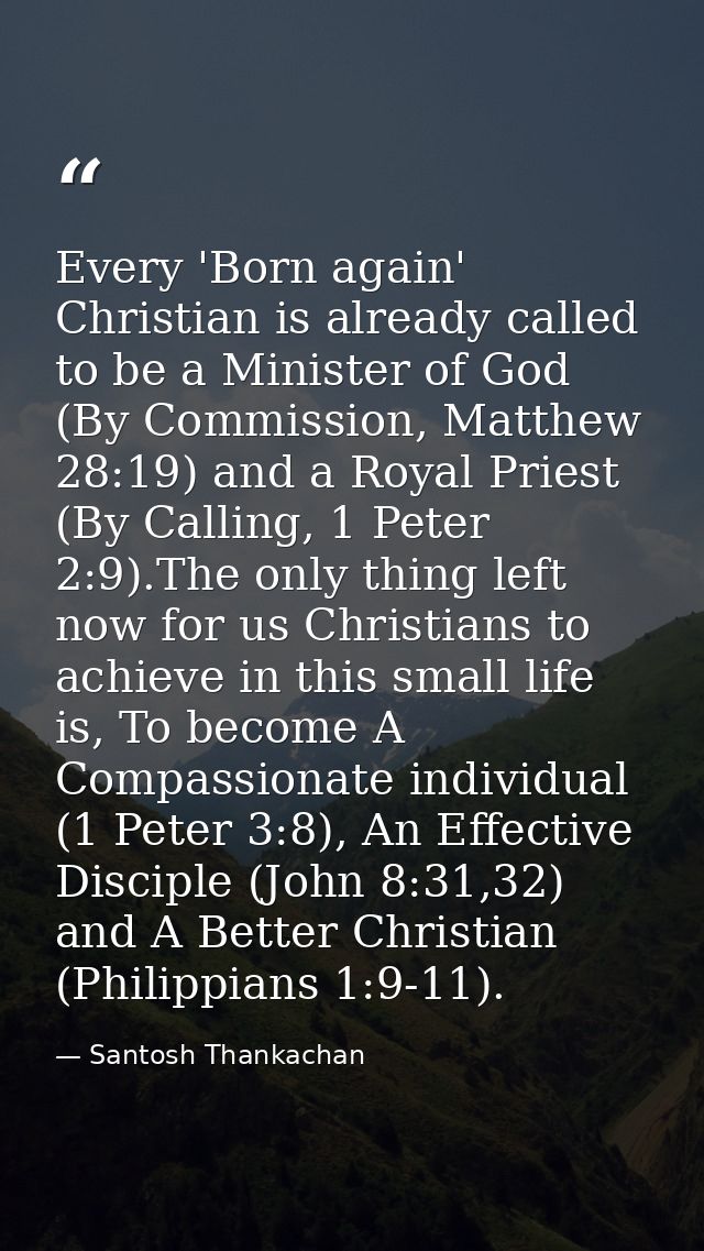 Every 'Born again' Christian is already called to be a Minister of God (By Commission, Matthew 28:19) and a Royal Priest — Santosh Thankachan