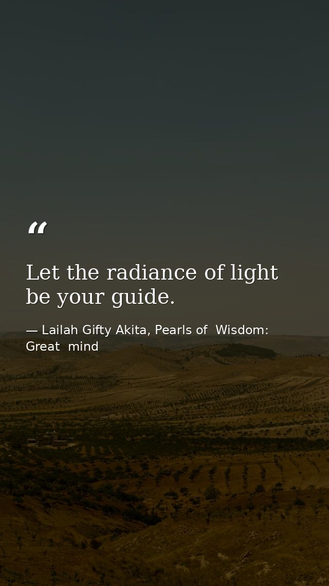 Let the radiance of light be your guide. — Lailah Gifty Akita, Pearls of  Wisdom: Great  mind