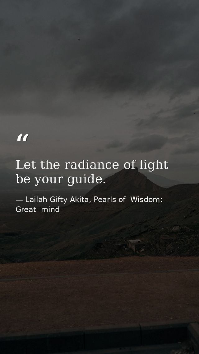 Let the radiance of light be your guide. — Lailah Gifty Akita, Pearls of  Wisdom: Great  mind