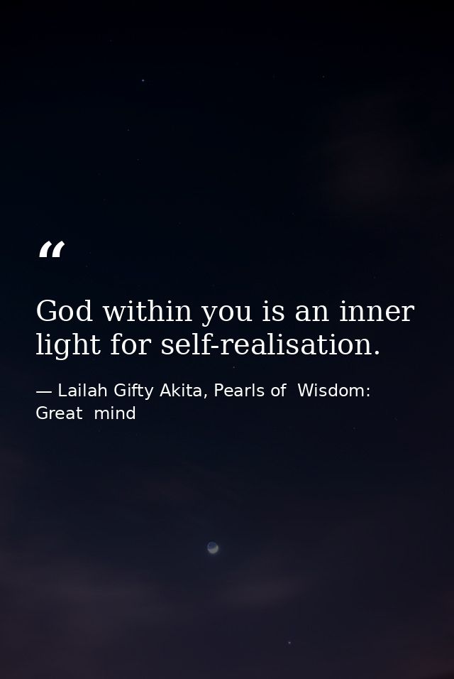 God within you is an inner light for self-realisation. — Lailah Gifty Akita, Pearls of  Wisdom: Great  mind