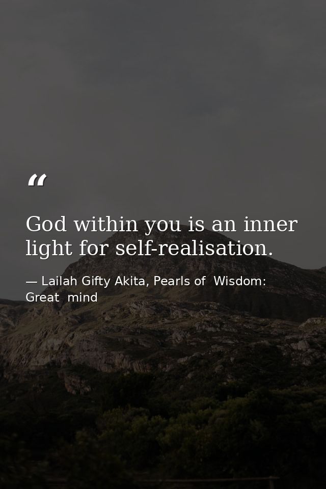 God within you is an inner light for self-realisation. — Lailah Gifty Akita, Pearls of  Wisdom: Great  mind