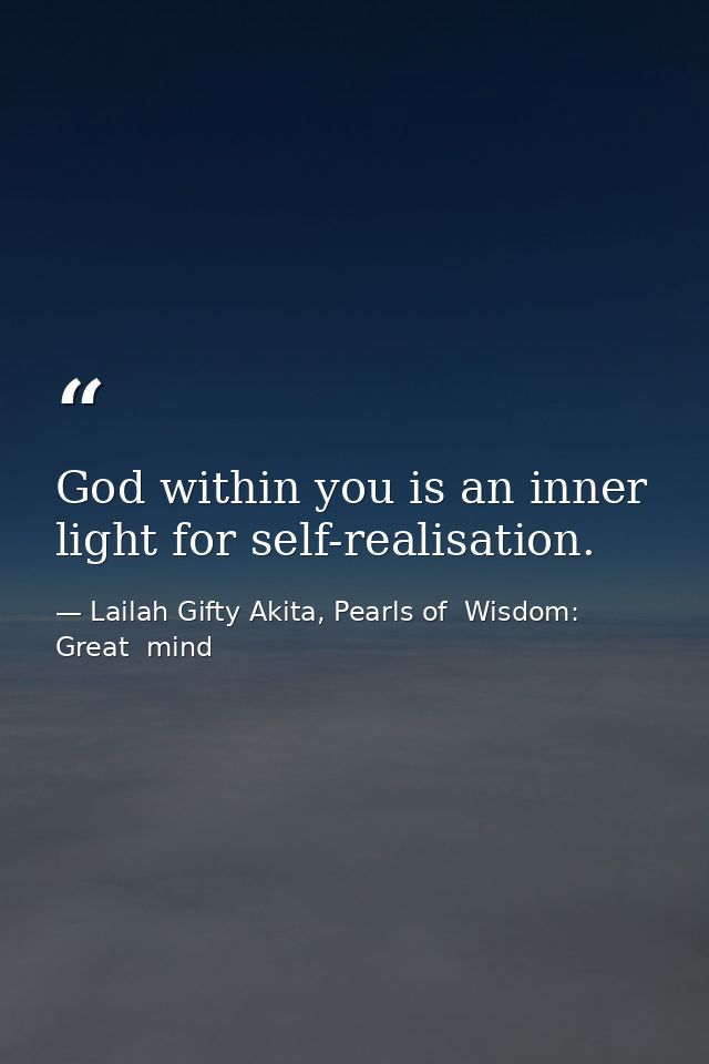 God within you is an inner light for self-realisation. — Lailah Gifty Akita, Pearls of  Wisdom: Great  mind