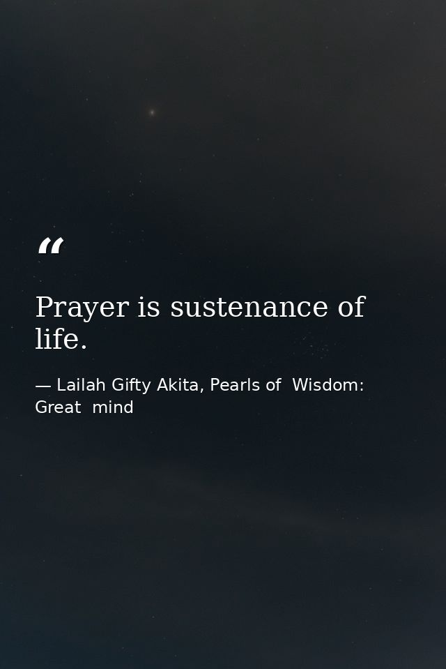 Prayer is sustenance of life. — Lailah Gifty Akita, Pearls of  Wisdom: Great  mind