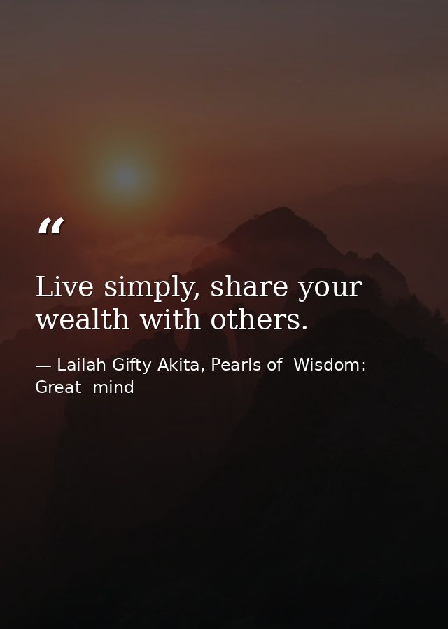 Live simply, share your wealth with others. — Lailah Gifty Akita, Pearls of  Wisdom: Great  mind