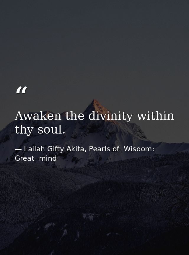 Awaken the divinity within thy soul. — Lailah Gifty Akita, Pearls of  Wisdom: Great  mind