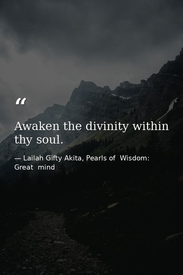 Awaken the divinity within thy soul. — Lailah Gifty Akita, Pearls of  Wisdom: Great  mind