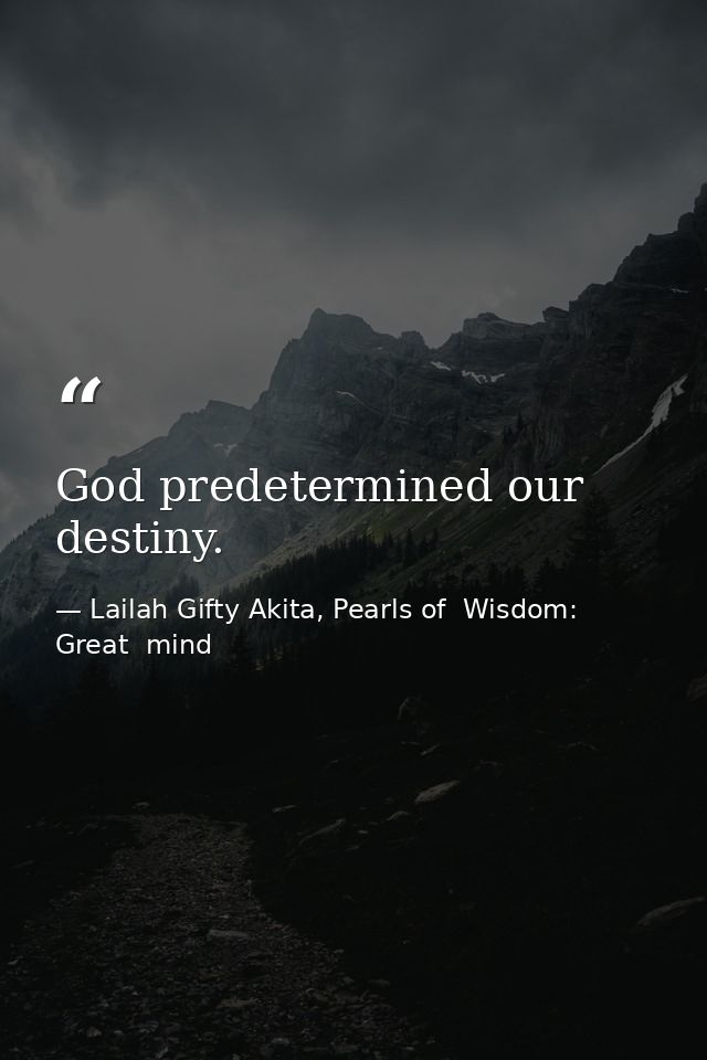 God predetermined our destiny. — Lailah Gifty Akita, Pearls of  Wisdom: Great  mind