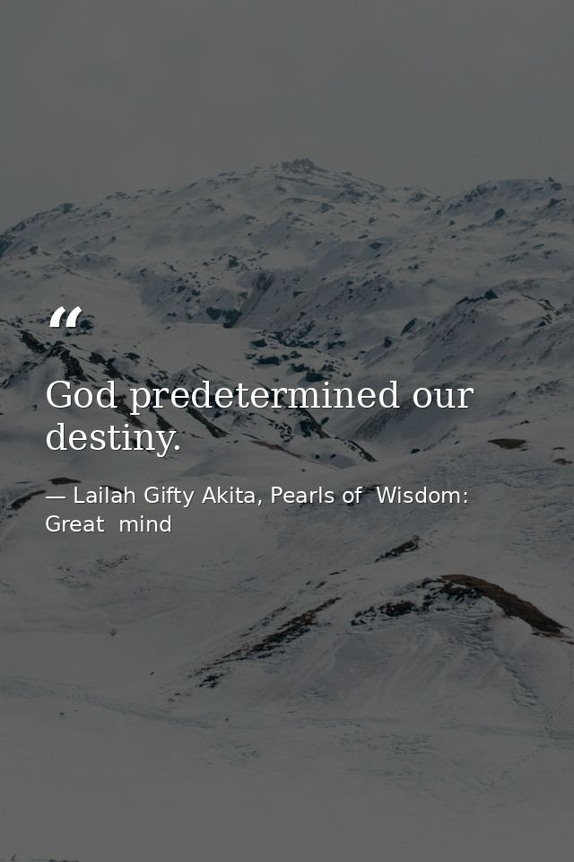 God predetermined our destiny. — Lailah Gifty Akita, Pearls of  Wisdom: Great  mind