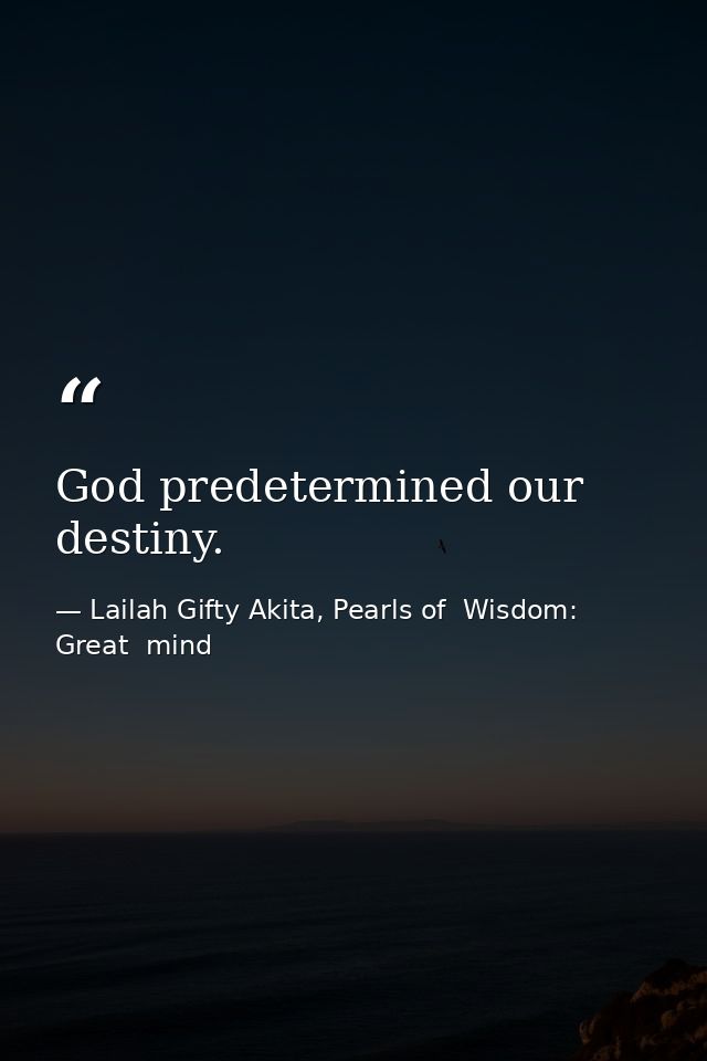 God predetermined our destiny. — Lailah Gifty Akita, Pearls of  Wisdom: Great  mind