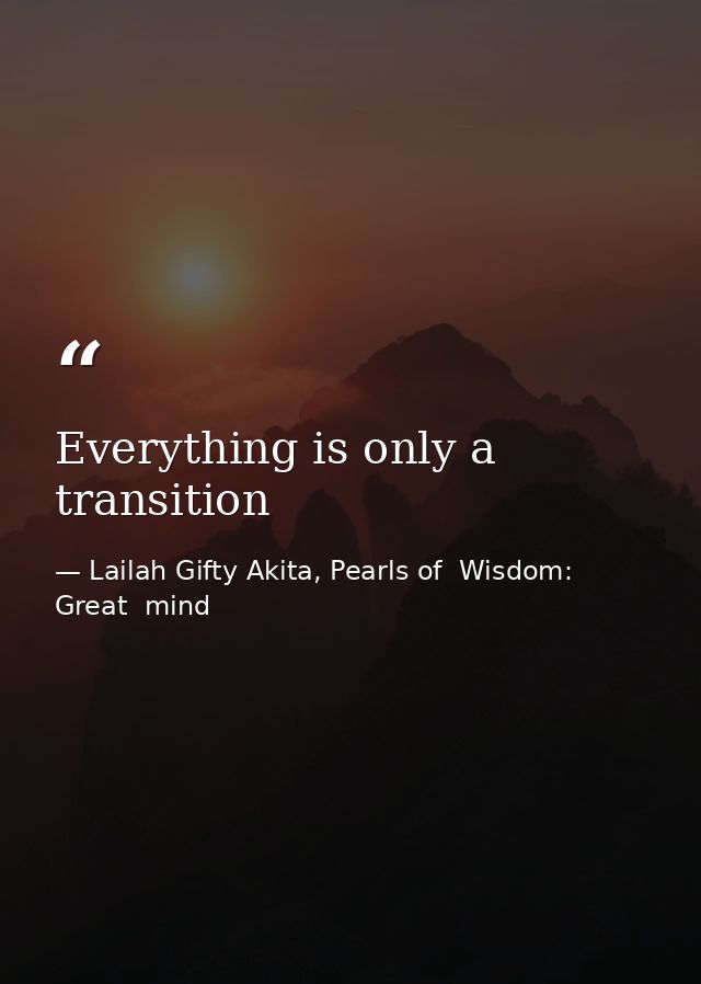 Everything is only a transition — Lailah Gifty Akita, Pearls of  Wisdom: Great  mind