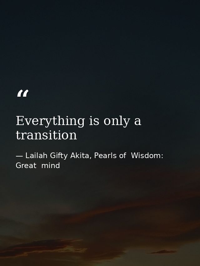Everything is only a transition — Lailah Gifty Akita, Pearls of  Wisdom: Great  mind