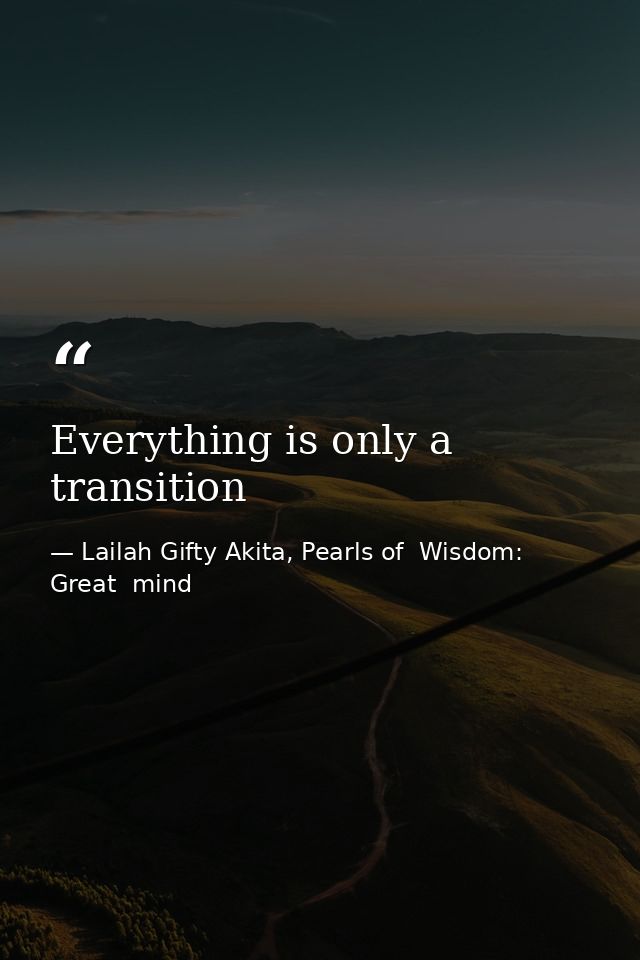 Everything is only a transition — Lailah Gifty Akita, Pearls of  Wisdom: Great  mind