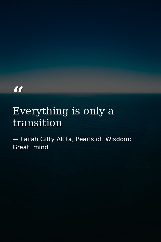 Everything is only a transition — Lailah Gifty Akita, Pearls of  Wisdom: Great  mind