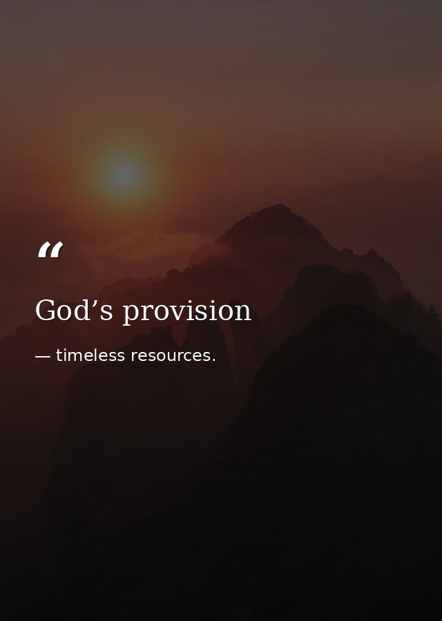 God’s provision — timeless resources.