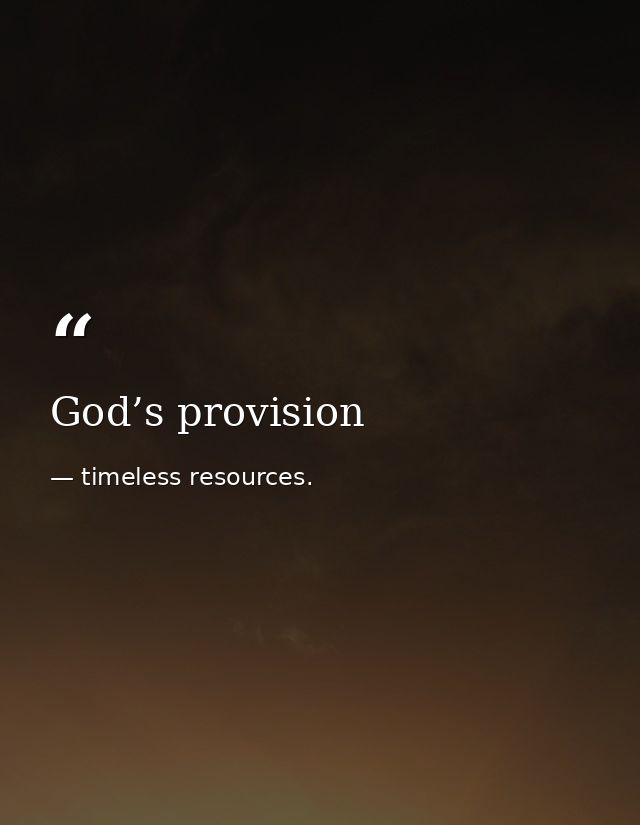 God’s provision — timeless resources.