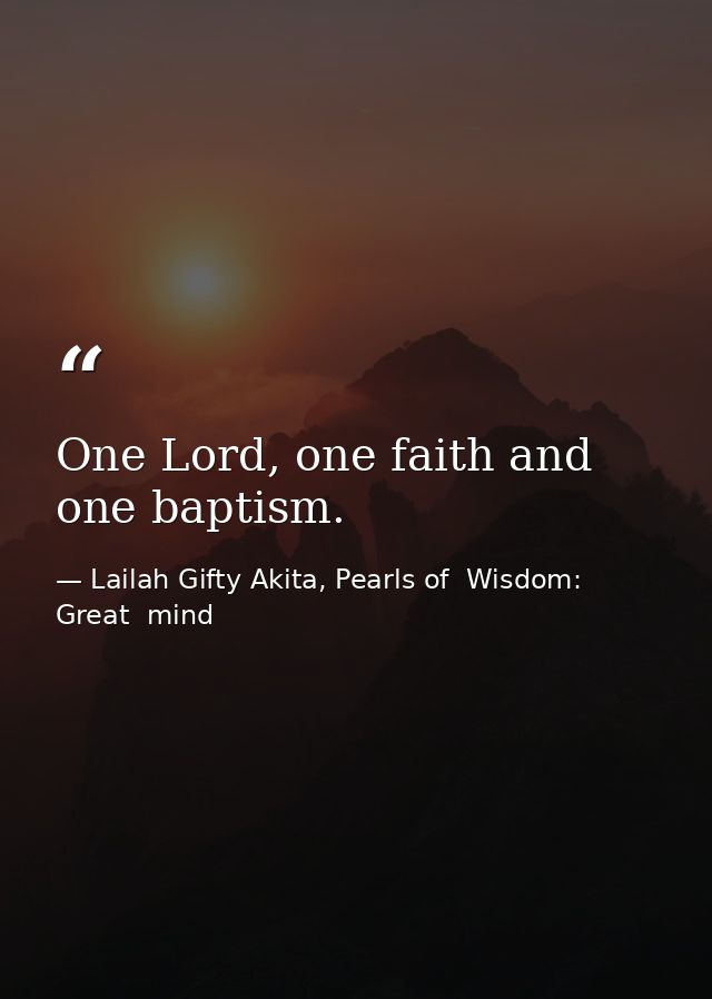 One Lord, one faith and one baptism. — Lailah Gifty Akita, Pearls of  Wisdom: Great  mind