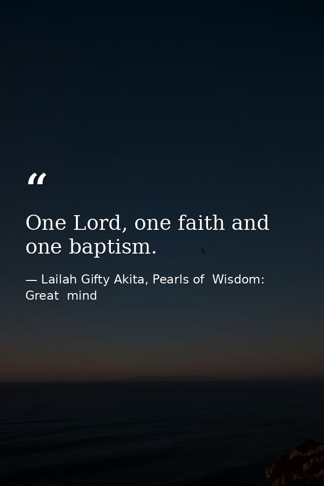 One Lord, one faith and one baptism. — Lailah Gifty Akita, Pearls of  Wisdom: Great  mind