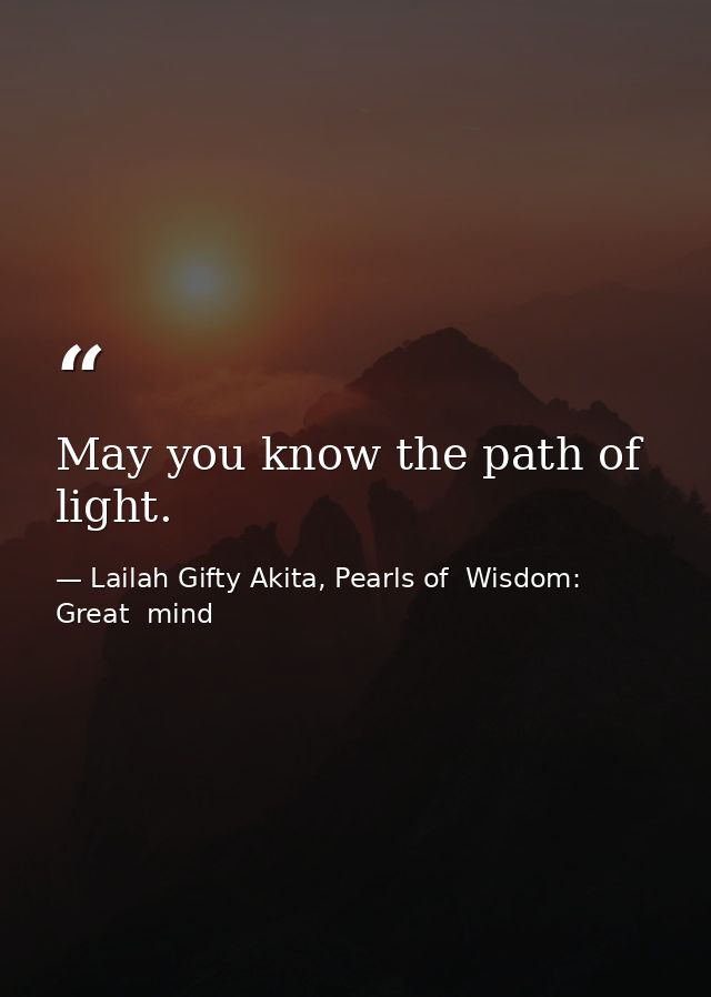 May you know the path of light. — Lailah Gifty Akita, Pearls of  Wisdom: Great  mind