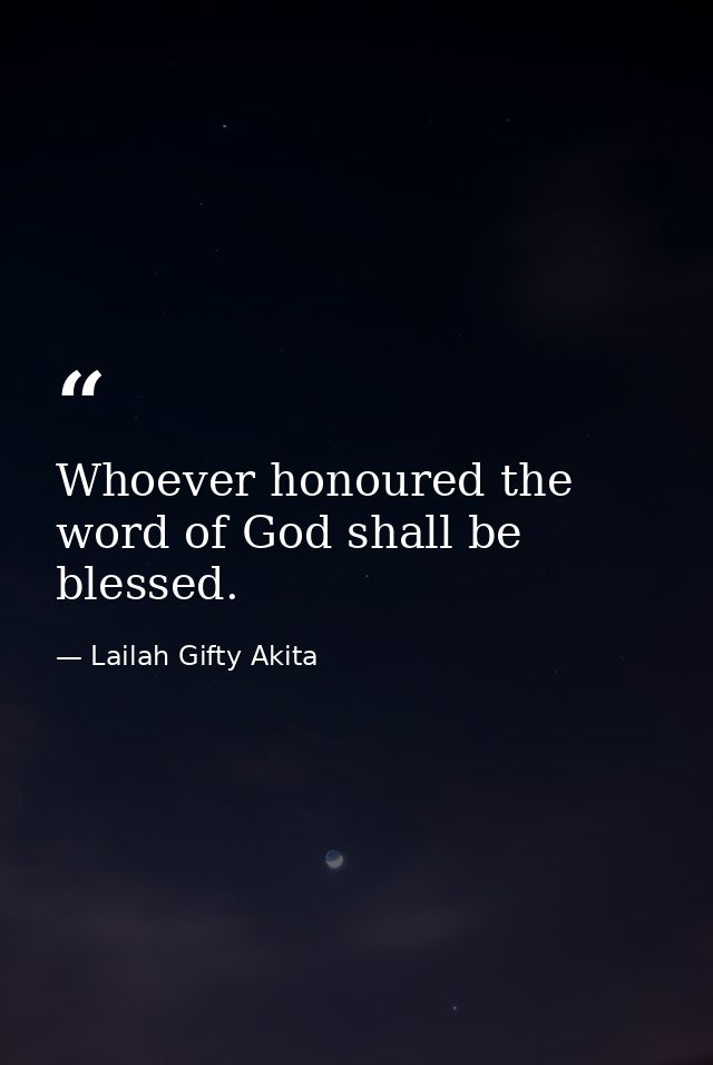 Whoever honoured the word of God shall be blessed. — Lailah Gifty Akita
