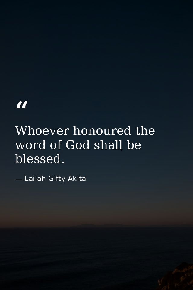 Whoever honoured the word of God shall be blessed. — Lailah Gifty Akita