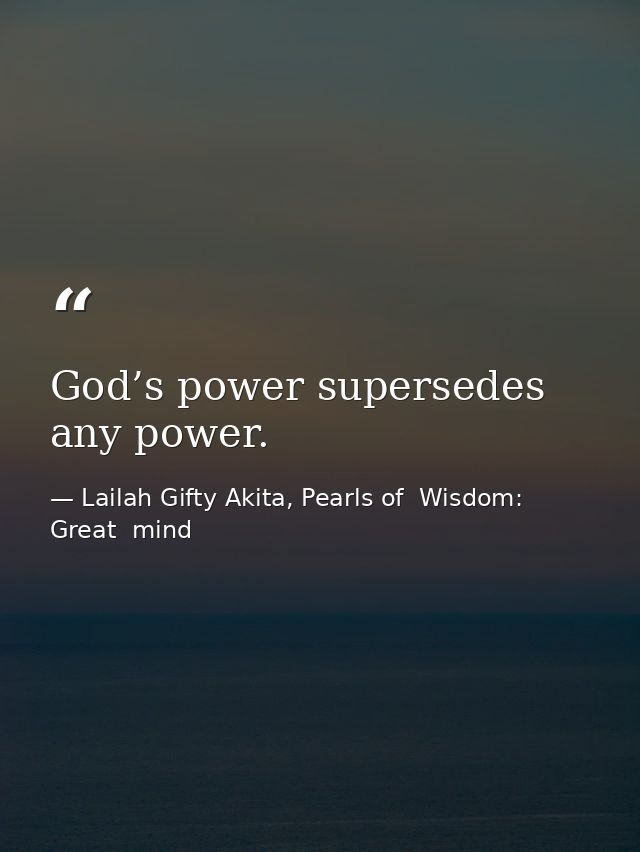 God’s power supersedes any power. — Lailah Gifty Akita, Pearls of  Wisdom: Great  mind