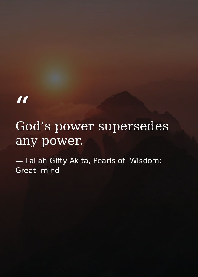 God’s power supersedes any power. — Lailah Gifty Akita, Pearls of  Wisdom: Great  mind
