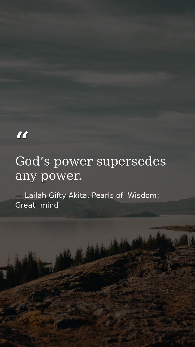 God’s power supersedes any power. — Lailah Gifty Akita, Pearls of  Wisdom: Great  mind