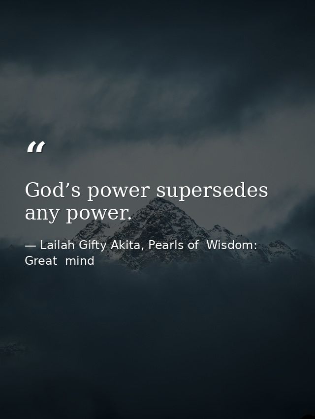 God’s power supersedes any power. — Lailah Gifty Akita, Pearls of  Wisdom: Great  mind