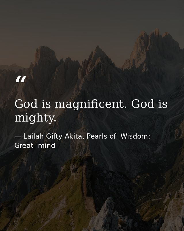 God is magnificent. God is mighty. — Lailah Gifty Akita, Pearls of  Wisdom: Great  mind
