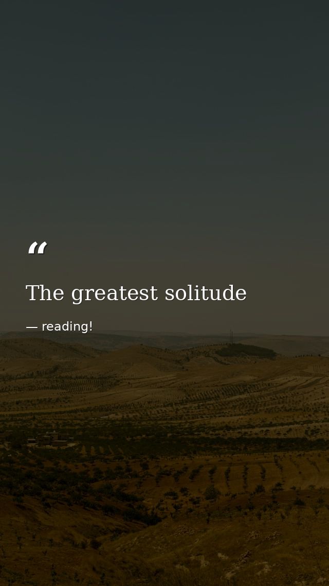 The greatest solitude — reading!