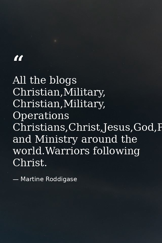 All the blogs Christian,Military, Christian,Military, Operations Christians,Christ,Jesus,God,Prophecy and Ministry aroun — Martine Roddigase