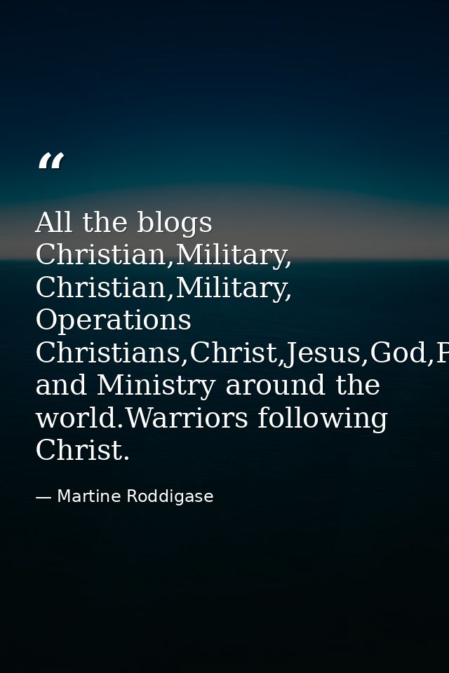 All the blogs Christian,Military, Christian,Military, Operations Christians,Christ,Jesus,God,Prophecy and Ministry aroun — Martine Roddigase