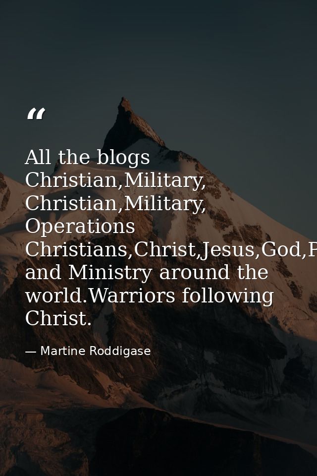 All the blogs Christian,Military, Christian,Military, Operations Christians,Christ,Jesus,God,Prophecy and Ministry aroun — Martine Roddigase