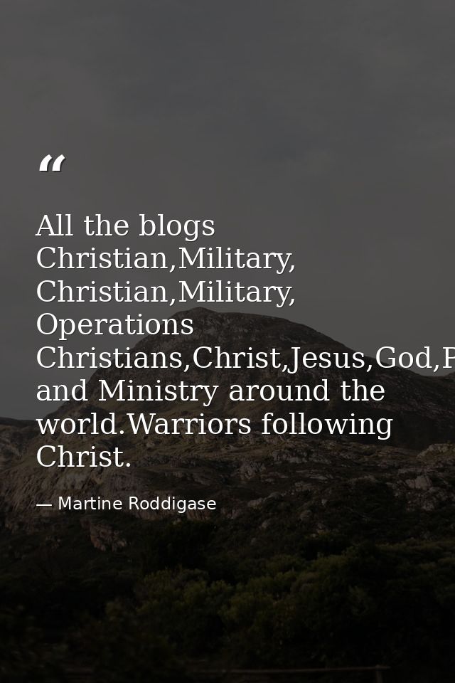 All the blogs Christian,Military, Christian,Military, Operations Christians,Christ,Jesus,God,Prophecy and Ministry aroun — Martine Roddigase