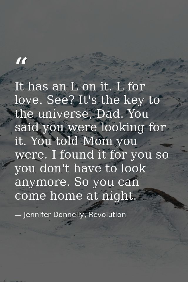 It has an L on it. L for love. See? It's the key to the universe, Dad. You said you were looking for it. You told Mom yo — Jennifer Donnelly, Revolution